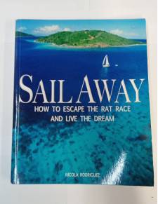 Sail Away. How to Escape the Rate Race and Live the Dream